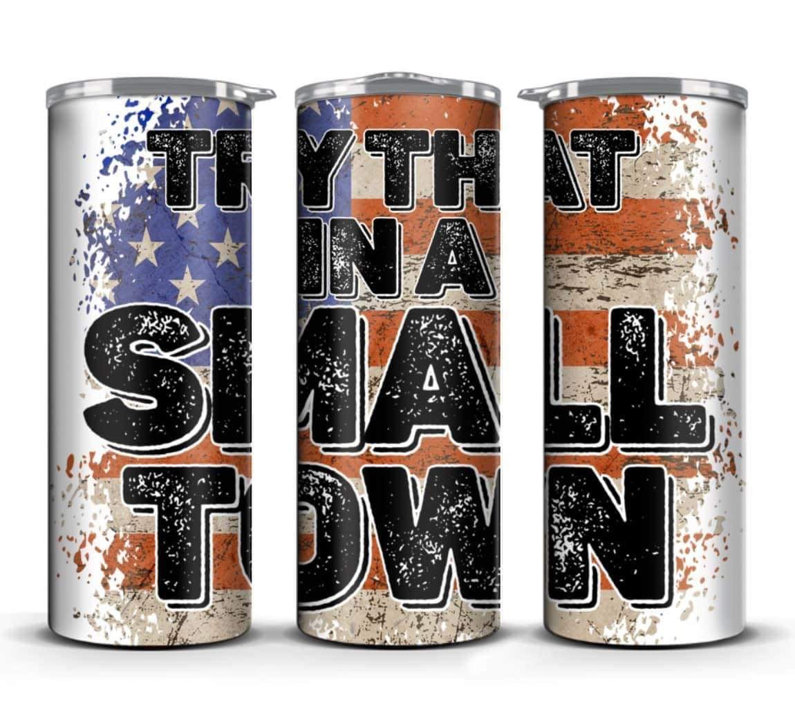 Try that in a small town Tumbler – Tees and Tumblers
